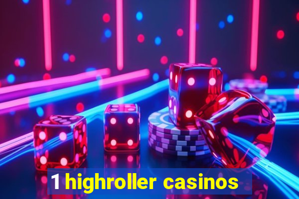 1 highroller casinos